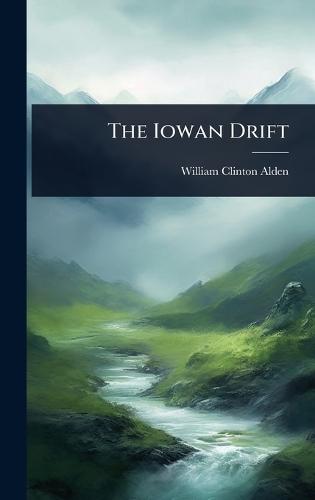 The Iowan Drift  by William Clinton Alden at Abbey's Bookshop, 
