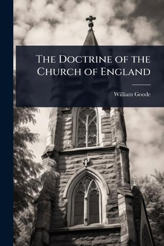 The Doctrine of the Church of England  by William Goode at Abbey's Bookshop, 