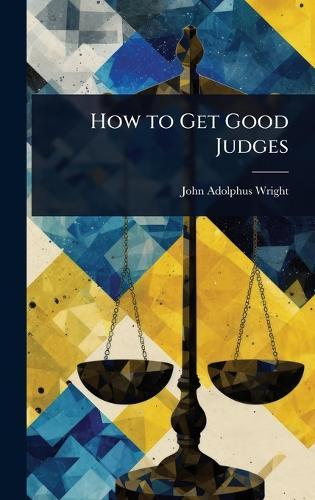 How to Get Good Judges  by John Adolphus Wright at Abbey's Bookshop, 