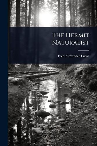 The Hermit Naturalist  by Fred Alexander Lucas at Abbey's Bookshop, 