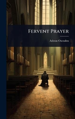 Fervent Prayer  by Ashton Oxenden at Abbey's Bookshop, 