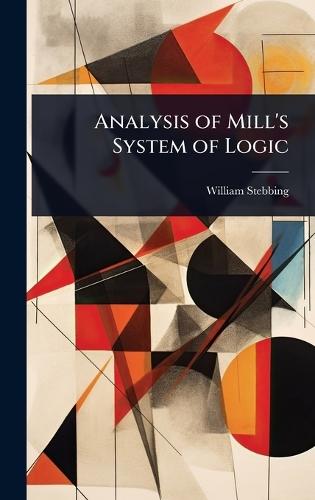 Analysis of Mill's System of Logic  by William Stebbing at Abbey's Bookshop, 