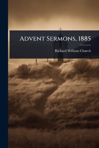 Advent Sermons, 1885  by Richard William Church at Abbey's Bookshop, 