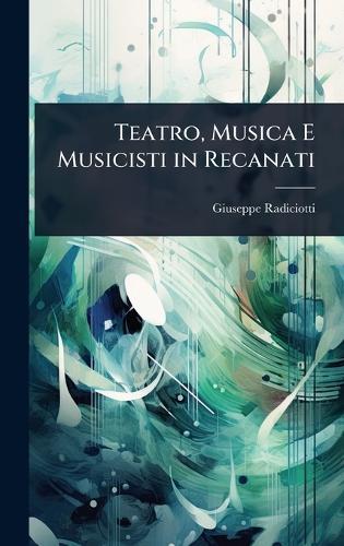 Teatro, Musica E Musicisti in Recanati  by Giuseppe Radiciotti at Abbey's Bookshop, 