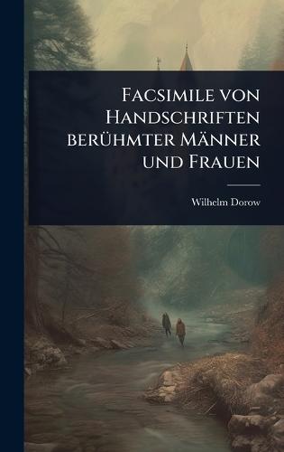 Facsimile von Handschriften berÃ1/4hmter Männer und Frauen  by Wilhelm Dorow at Abbey's Bookshop, 