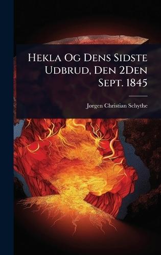 Hekla Og Dens Sidste Udbrud, Den 2Den Sept. 1845  by Jã Rgen Christian Schythe at Abbey's Bookshop, 