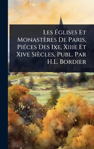 Les Ã&#137;glises Et Monastères De Paris, PiÃ(c)ces Des Ixe, Xiiie Et Xive Siècles, Publ. Par H.L. Bordier  at Abbey's Bookshop, 