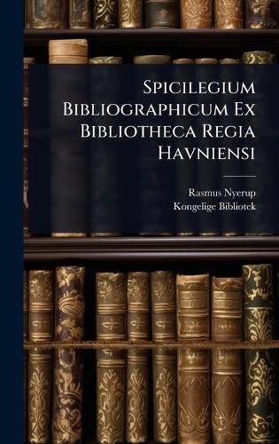 Spicilegium Bibliographicum Ex Bibliotheca Regia Havniensi  by Rasmus Nyerup at Abbey's Bookshop, 