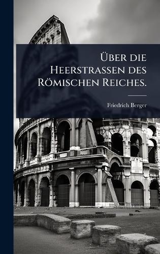 Ã&#156;ber die Heerstrassen des Römischen Reiches.  by Friedrich Berger at Abbey's Bookshop, 