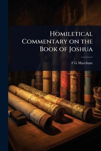 Homiletical Commentary on the Book of Joshua  by F G Marchant at Abbey's Bookshop, 