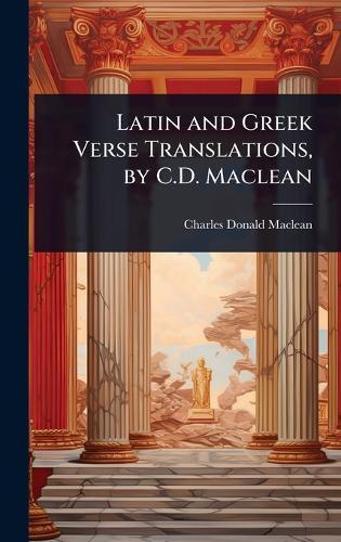 Latin and Greek Verse Translations, by C.D. Maclean  by Charles Donald MacLean at Abbey's Bookshop, 