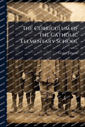 The Curriculum of the Catholic Elementary School  by George Johnson at Abbey's Bookshop, 