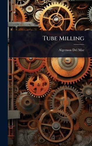 Tube Milling  by Algernon Del Mar at Abbey's Bookshop, 