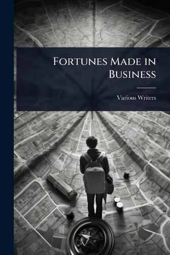 Fortunes Made in Business  by Various Writers at Abbey's Bookshop, 