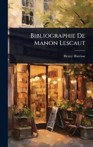 Bibliographie De Manon Lescaut  by Henry Harrisse at Abbey's Bookshop, 