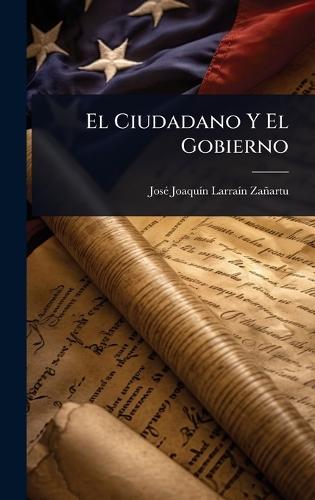 El Ciudadano Y El Gobierno  by Josã(c) Joaquã-N Larraã- Zañartu at Abbey's Bookshop, 