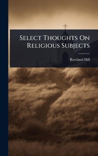 Select Thoughts On Religious Subjects  by Rowland Hill at Abbey's Bookshop, 
