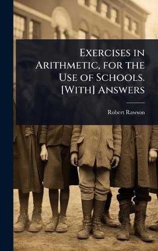 Exercises in Arithmetic, for the Use of Schools. [With] Answers  by Robert Rawson at Abbey's Bookshop, 