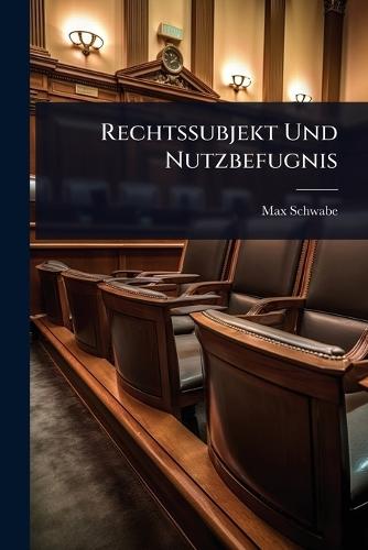 Rechtssubjekt Und Nutzbefugnis  by Max Schwabe at Abbey's Bookshop, 