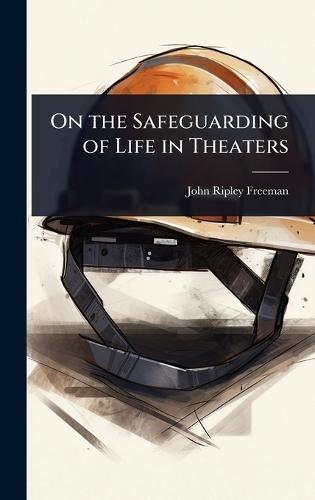 On the Safeguarding of Life in Theaters  by John Ripley Freeman at Abbey's Bookshop, 