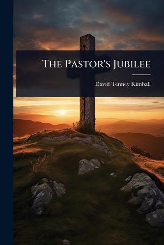 The Pastor's Jubilee  by David Tenney Kimball at Abbey's Bookshop, 