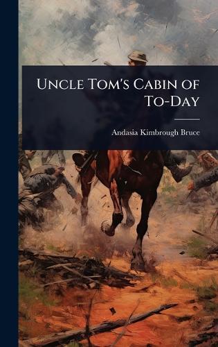 Uncle Tom's Cabin of To-Day  by Andasia Kimbrough Bruce at Abbey's Bookshop, 