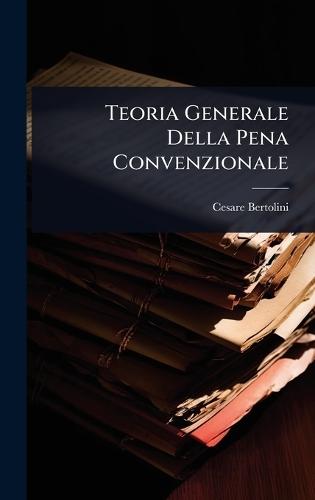 Teoria Generale Della Pena Convenzionale  by Cesare Bertolini at Abbey's Bookshop, 