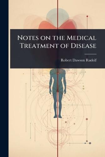 Notes on the Medical Treatment of Disease  by Robert Dawson Rudolf at Abbey's Bookshop, 