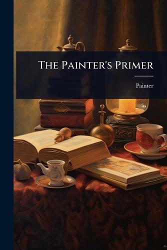 The Painter's Primer  by Painter at Abbey's Bookshop, 