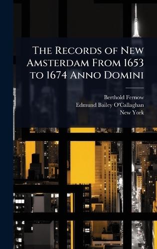 The Records of New Amsterdam From 1653 to 1674 Anno Domini  by Berthold Fernow at Abbey's Bookshop, 