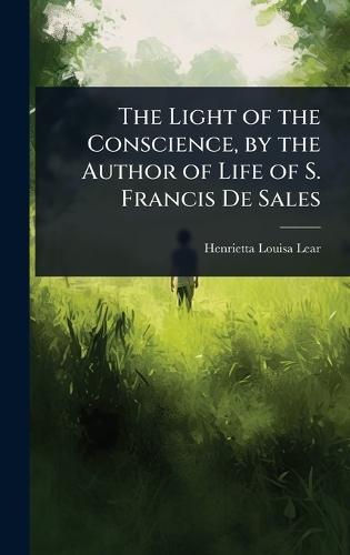 The Light of the Conscience, by the Author of Life of S. Francis De Sales  by Henrietta Louisa Lear at Abbey's Bookshop, 