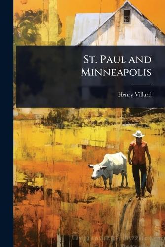 St. Paul and Minneapolis  by Henry Villard at Abbey's Bookshop, 