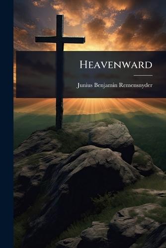 Heavenward  by Junius Benjamin Remensnyder at Abbey's Bookshop, 