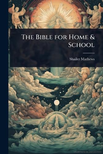 The Bible for Home & School  by Shailer Mathews at Abbey's Bookshop, 