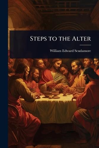 Steps to the Alter  by William Edward Scudamore at Abbey's Bookshop, 