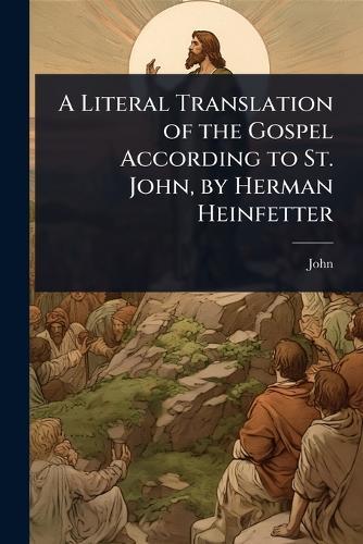 A Literal Translation of the Gospel According to St. John, by Herman Heinfetter  by John at Abbey's Bookshop, 