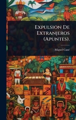 Expulsion De Extranjeros (Apuntes).  by Miguel Canã(c) at Abbey's Bookshop, 