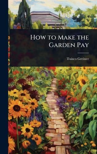 How to Make the Garden Pay  by Tuisco Greiner at Abbey's Bookshop, 