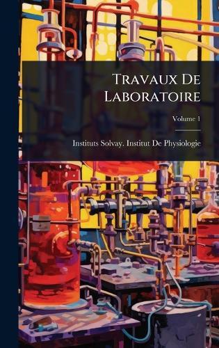 Travaux De Laboratoire  by Instituts Solvay Institut de Physiol at Abbey's Bookshop, 