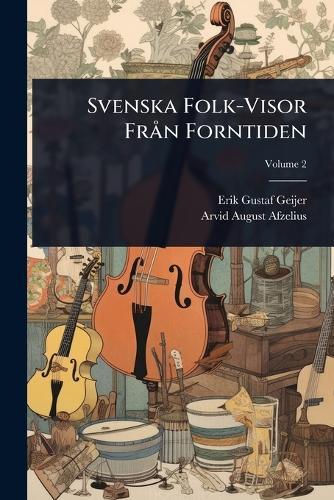 Svenska Folk-Visor FrÃ n Forntiden  by Erik Gustaf Geijer at Abbey's Bookshop, 