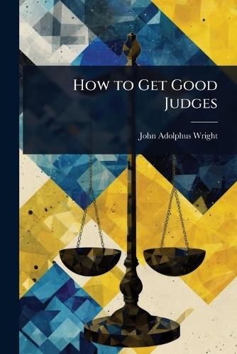How to Get Good Judges  by John Adolphus Wright at Abbey's Bookshop, 