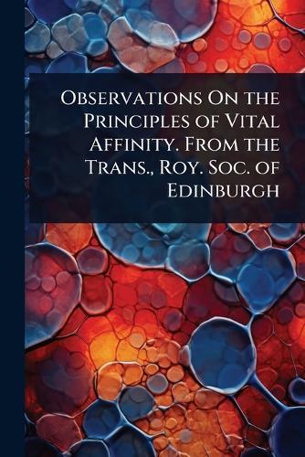 Observations On the Principles of Vital Affinity. From the Trans., Roy. Soc. of Edinburgh  at Abbey's Bookshop, 
