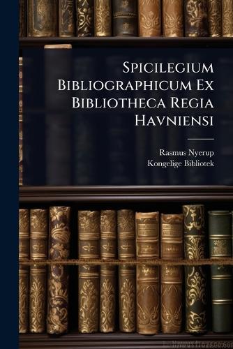 Spicilegium Bibliographicum Ex Bibliotheca Regia Havniensi  by Rasmus Nyerup at Abbey's Bookshop, 
