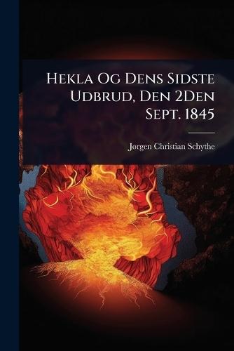 Hekla Og Dens Sidste Udbrud, Den 2Den Sept. 1845  by Jã Rgen Christian Schythe at Abbey's Bookshop, 