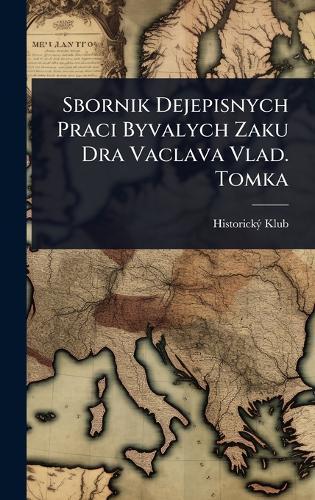 Sbornik Dejepisnych Praci Byvalych Zaku Dra Vaclava Vlad. Tomka  by Historickã1/2 Klub at Abbey's Bookshop, 