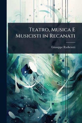 Teatro, Musica E Musicisti in Recanati  by Giuseppe Radiciotti at Abbey's Bookshop, 