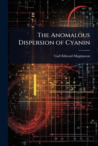 The Anomalous Dispersion of Cyanin  by Carl Edward Magnusson at Abbey's Bookshop, 