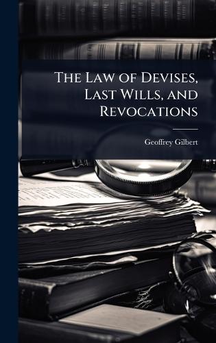 The Law of Devises, Last Wills, and Revocations  by Geoffrey Gilbert at Abbey's Bookshop, 