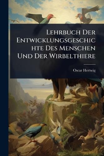 Lehrbuch Der Entwicklungsgeschichte Des Menschen Und Der Wirbelthiere  by Oscar Hertwig at Abbey's Bookshop, 