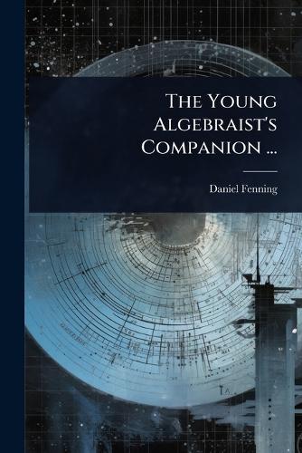 The Young Algebraist's Companion ...  by Daniel Fenning at Abbey's Bookshop, 